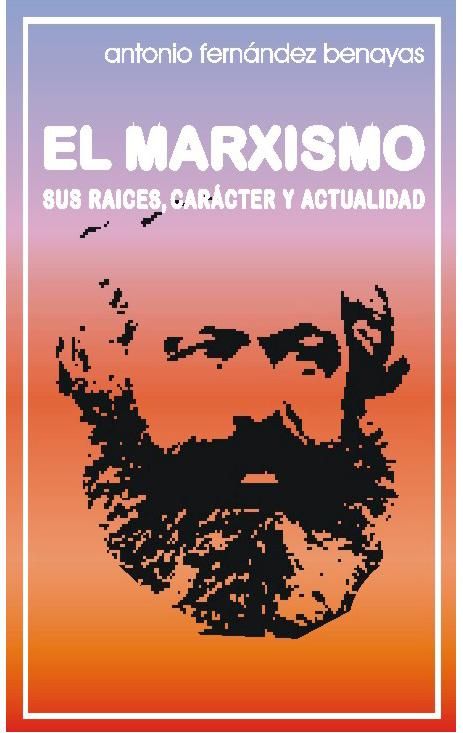 ElmarxismoSusraces - El marxismo. Sus raíces, carácter y actualidad - FERNÁNDEZ BENAYAS, Antonio
