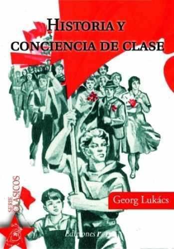 Historiayconcienciadeclase - Historia y conciencia de clase - Lukacs, Georg
