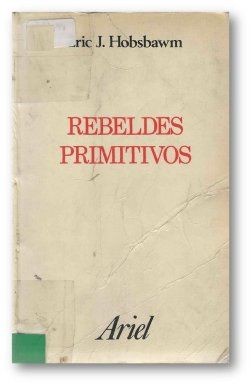 Hobsbawm RebeldesPrimitivos - Rebeldes Primitivos - Eric Hobsbawm