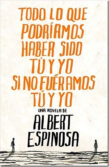 Todo lo que podr2525C32525ADamos haber sido t2525C32525BA y yo si no fu2525C32525A9ramos t2525C32525BA y yo25252C Albert Espinosa25255B22525 - Todo lo que podríamos haber sido tú y yo si no fuéramos tú y yo - Albert Espinosa