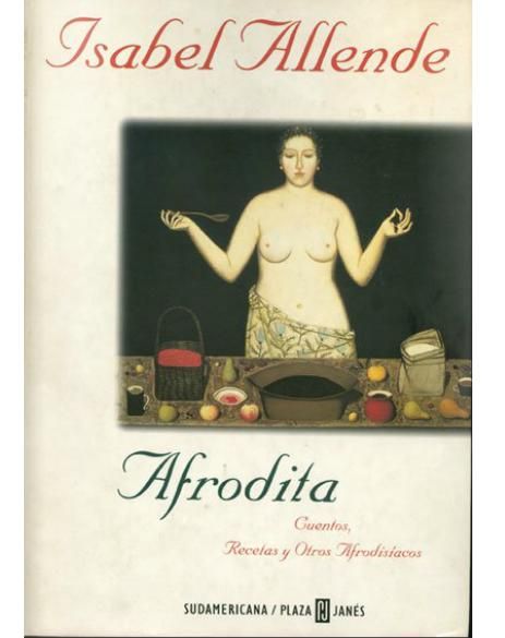 afrodita - Afrodita. Cuentos, recetas y otros afrodisíacos - Isabel Allende
