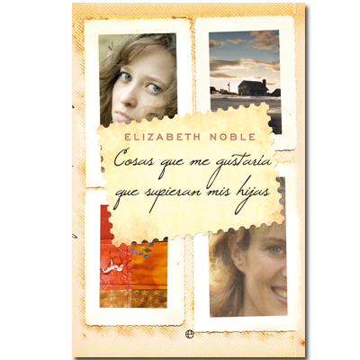 cosas que me gustaria que supieran mis hijas - Cosas que me gustaría que supieran mis hijas - Elizabeth Noble