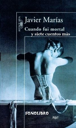 portadacuandofuimortalg - Cuentos escogidos Javier Marias (Audiolibro voz humana)