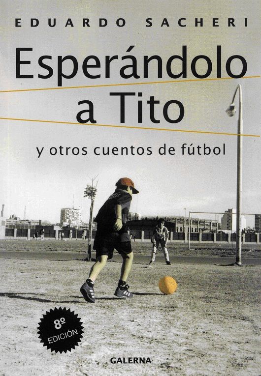 EsperandoloaTitoyotroscuentosdefutbol Portada - Esperandolo a Tito y otros Cuentos de Futbol - Eduardo Sacheri