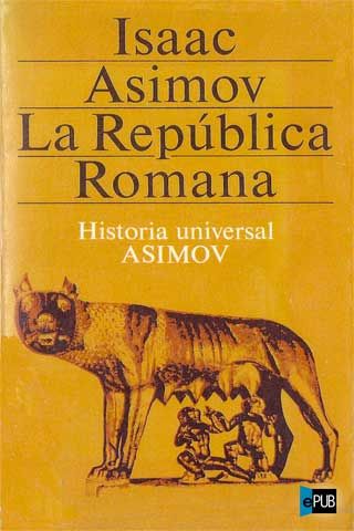 3e09a8d81101c4f859021b7442f9538e - Historia Universal: La República Romana - Asimov