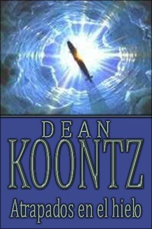 AtrapadosenelHielodeDeanRKoontz - Atrapados en el hielo - Dean R Koontz