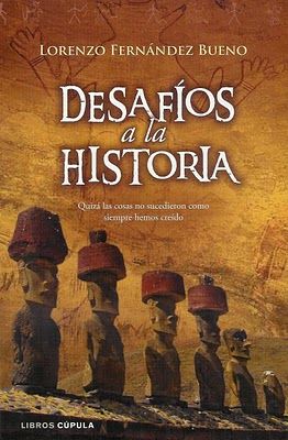 DesafC3ADosalahistoria - Desafíos a la historia, quizá las cosas no sucedieron como siempre hemos creído - Lorenzo Fdez Bueno (Voz humana)