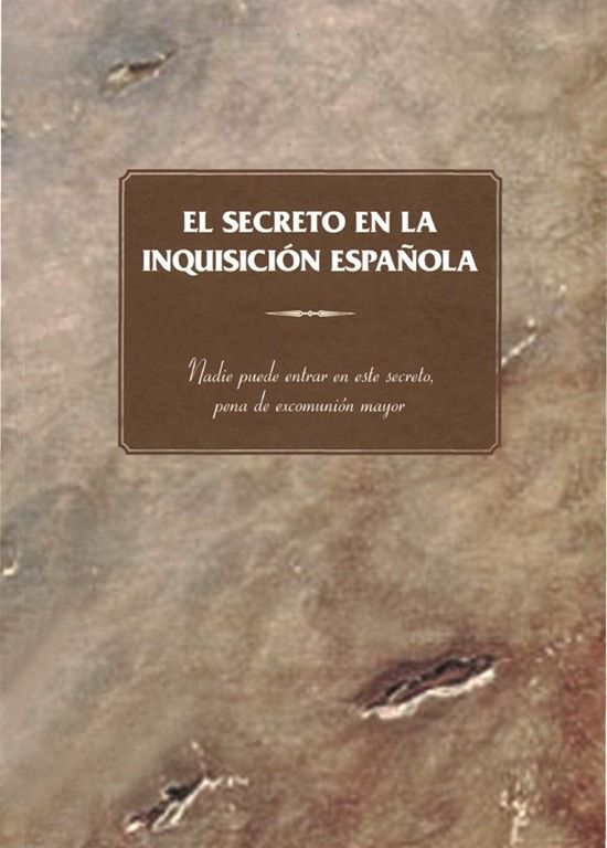 El secreto de la inquisicion espaola - El secreto en la inquisición española – Eduardo Galván Rodríguez