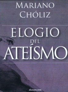 Portada - Elogio del ateísmo Fundamentos científicos para una sociedad laica (y laicista) - Mariano Chóliz Montañés