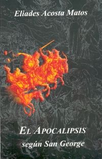 apocalipsis segun san george eliades acosta matos - El Apocalipsis según San George – Eliades Acosta Matos