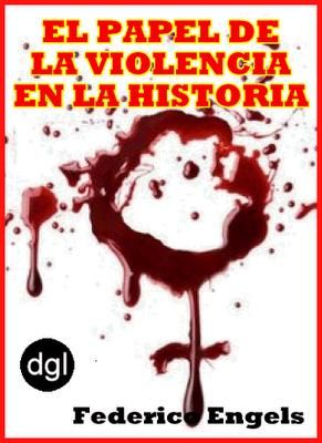el papel de la violencia en la historia federico engels - El papel de la violencia en la historia - Friedrich Engels