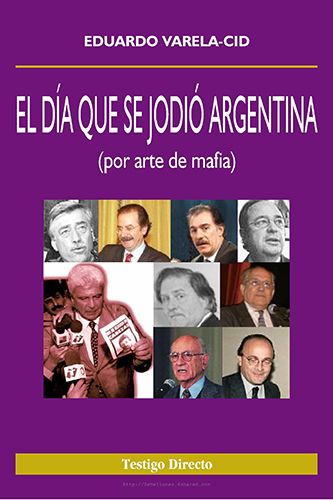 eldiaquese - El día que se jodió Argentina - Eduardo Varela-Cid