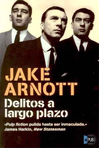 ff3800bf9a7457fe54cc6768ae1eeaab - Long Film 1.Delitos a largo plazo - Jake Arnott