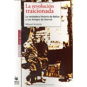 la revolucin traicionada miquel amoros - La revolución traicionada. La verdadera historia de Balius y Los Amigos de Durruti - Miquel Amorós
