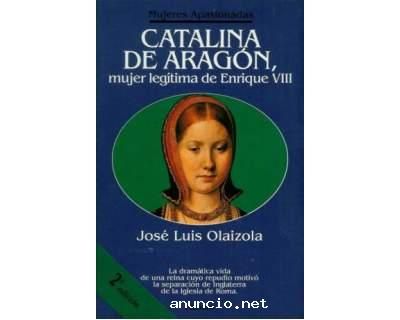 libro catalina de aragon mujer legitima de enrique viii mujeres apasionadas d 10389aad22d806c0a969a94e7b4727ba - Catalina de Aragón, mujer legítima de Enrique VIII - José Luis Olaizola (Voz humana)