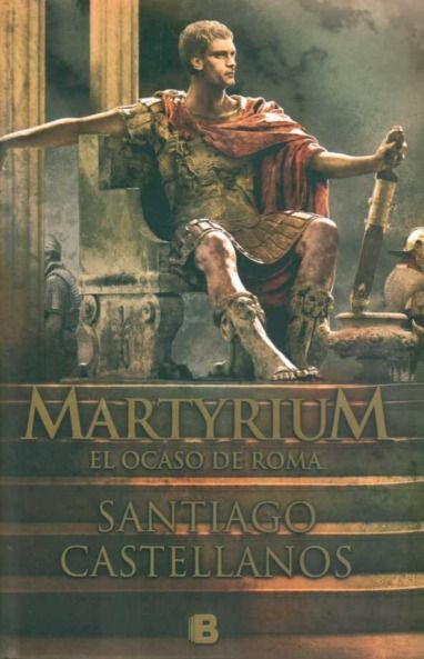 martyrium el ocaso de roma santiago castellanos MLU F 3003402517 082012 - Martyrium, el ocaso de Roma - Santiago Castellanos