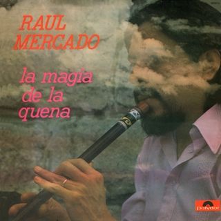 raulmercadolamagiadelaq - Raúl Mercado - La Mágia de la Quena