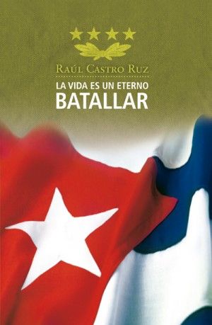 vida eterno batallar raul castro ruz 300x459 - La vida es un eterno batallar – Raúl Castro