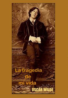 Imagen - La tragedia de mi vida - Oscar Wilde (Relato autobiográfico)