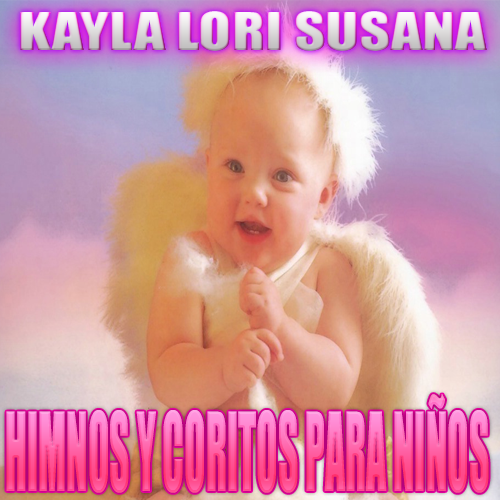 Kayla20Lory20Susana20 20Himnos20Y20Coritos20Para20Nios202003 - Kayla Lori Susana - Himnos Y Coritos Para Niños (2003)