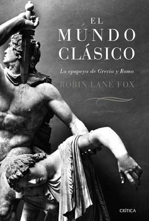 MUNDOCLASICO - El mundo clasico La epopeya de Grecia y Roma - Lane Fox Robin