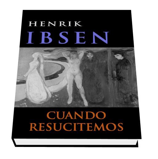 IBSENRESUCITEMOS - Cuando resucitemos - Henrik Ibsen