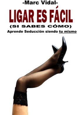 Ligaresfacil - Ligar es Facil si sabes como - Marc Vidal
