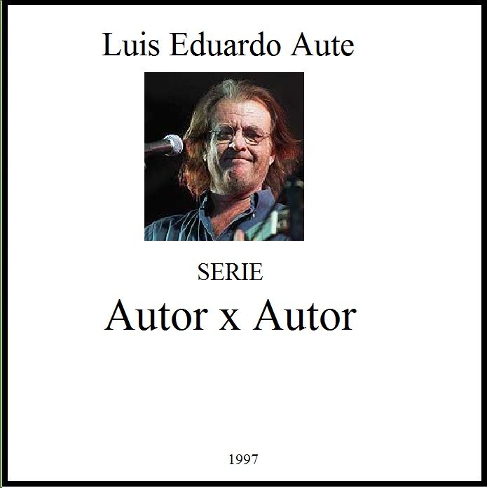 LuisEduardoAute 1997 Autorxautor - Luis Eduardo Aute - Autor x autor 1997