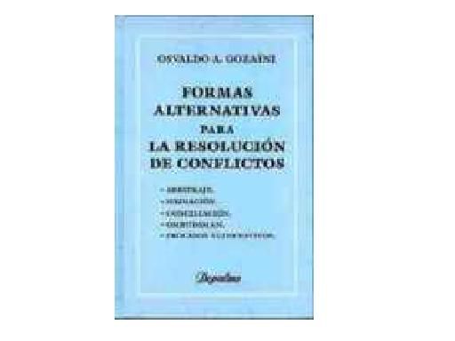 conflictos - Formas Alternativas de Resolucion de Conflictos - Osvaldo Alfredo Gozaini