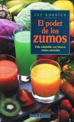 el poder de los zumos - El poder de los zumos- Jay Kordich