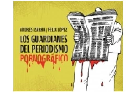 guardianes - Los Guardianes del periodismo pornográfico