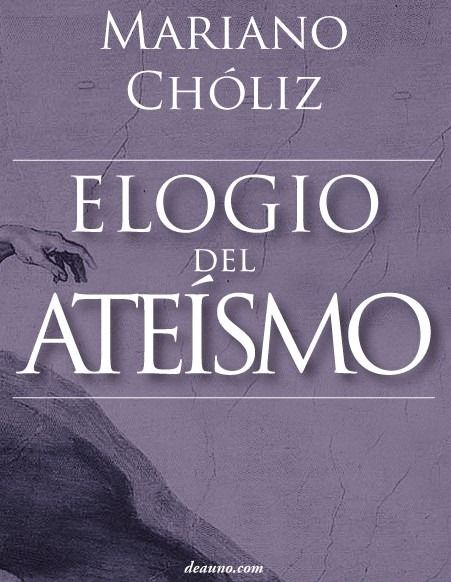 2011 12 21 151122 - Elogio del ateísmo – Mariano Chóliz Montañez