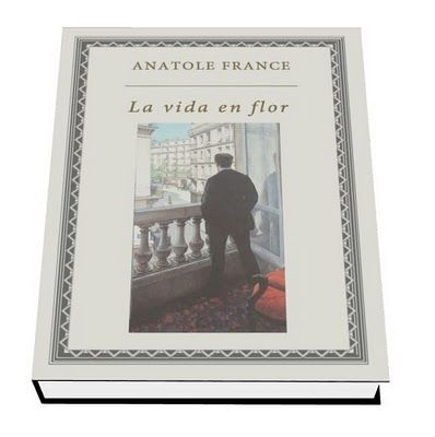 ANATOLEVIDAFLOR - Anatole France – LA VIDA EN FLOR