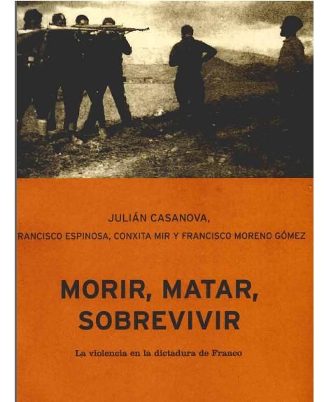 CASANOVA - Morir Matar Sobrevivir (La violencia en la dictadura de Franco) - Julian Casanova