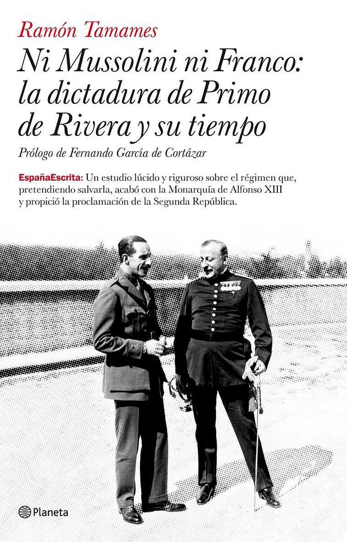 TAMAMES - Ni Mussolini Ni Franco: La Dictadura De Primo De Rivera Y Su Ttiempo - Ramon Tamames