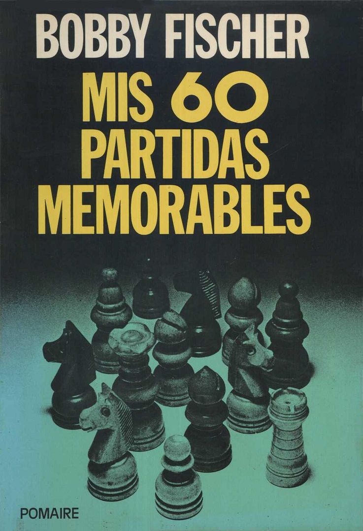 ajedrez 3 - Mis 60 partidas memorables - Bobby Fischer