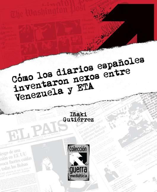 diarios - Cómo los diarios españoles inventaron nexos entre Venezuela y ETA - Iñaki Gutiérrez