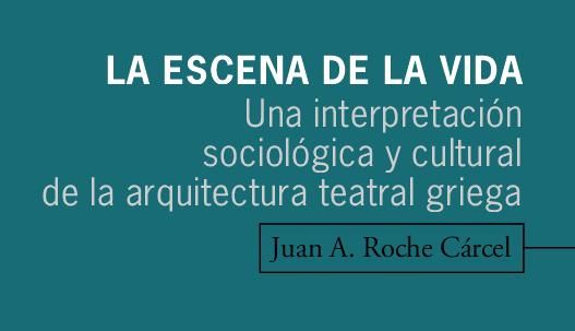 escenasde - La Escena De La Vida La Arquitectura Teatral Griega - Antonio Roche Carcel