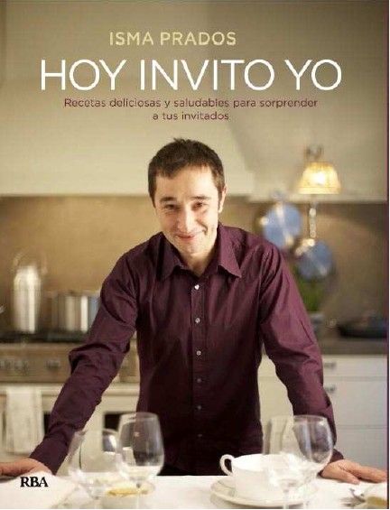 hoy invito yo recetas deliciosas y saludables para sorprender a tus invitados 9788492981465 - Hoy invito yo - Isma Prados