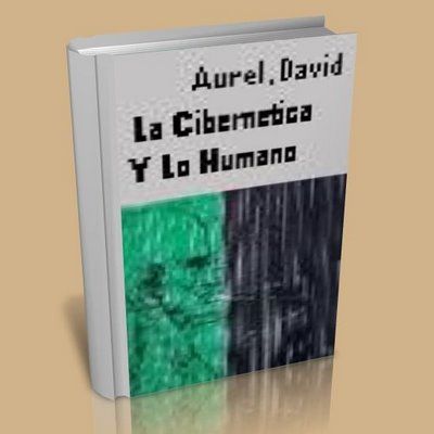 la cibernetica y lo humano - La Cibernetica Y Lo Humano - Aurel David