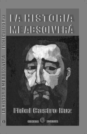 la historia me absolvera fidel castro - La historia me absolverá - Fidel Castro