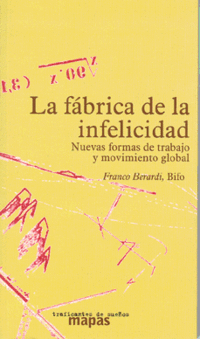 la fabrica de la infelicidad nuevas formas de trabajo y movimiento global portada completa - La fábrica de la infelicidad - Franco Berardi 'Bifo'