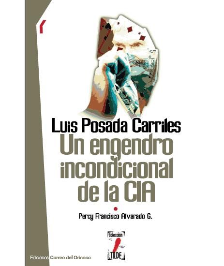 posadas - Luis Posada Carriles: Un engendro incondicional de la CIA - Percy Francisco Alvarado G.