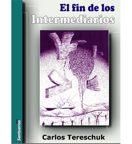 intermediarios - El Fin de los intermediarios - Carlos Tereschuk