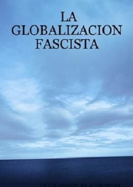 la globalizacic3b3n fascista salguero - La Globalizacion Fascista - CECILIO MANUEL SALGUERO