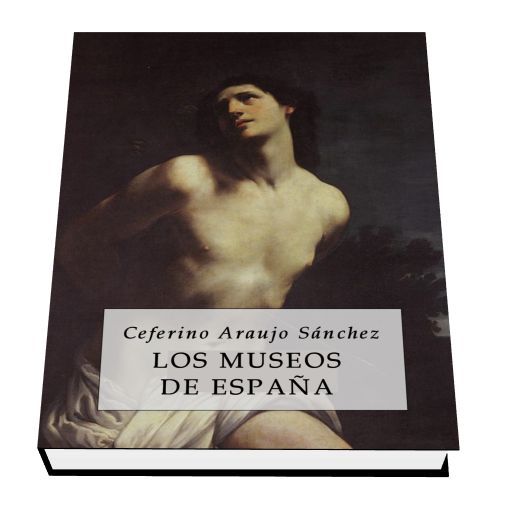 museos - Los Museos de España - Ceferino Araujo Sanchez