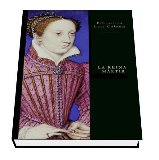 reinamartir - La reina mártir (Biografía de María Estuardo) - Luis Coloma