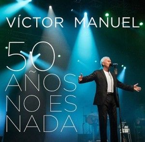 Victor Manuel 50 AC3B1os No Son Nada En Directo 2014 - Victor Manuel - 50 Años No Es Nada (En Directo) (2014)