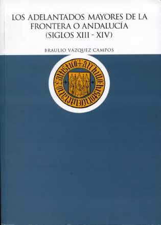 adelantados - Los adelantados mayores de la frontera o Andalucia: Siglos XIII Y XIV