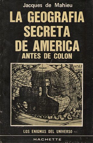 11736 - La Geografia Secreta de America Antes de Colon - Jacques de Mahieu